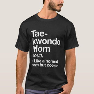 Taekwondo Mom Definition Funny Sassy Sports Martia T-Shirt