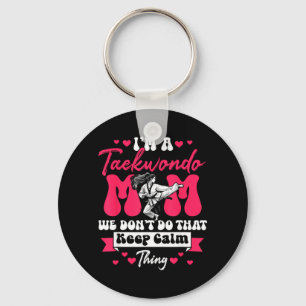 Taekwondo Mom We Keep Calm Thing Mothers Day Keychain