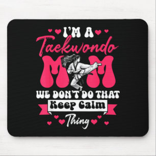 Taekwondo Mom We Keep Calm Thing Mothers Day Mouse Pad