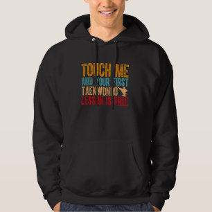 Taekwondo Touch Me And Your First Taekwondo Lesson Hoodie