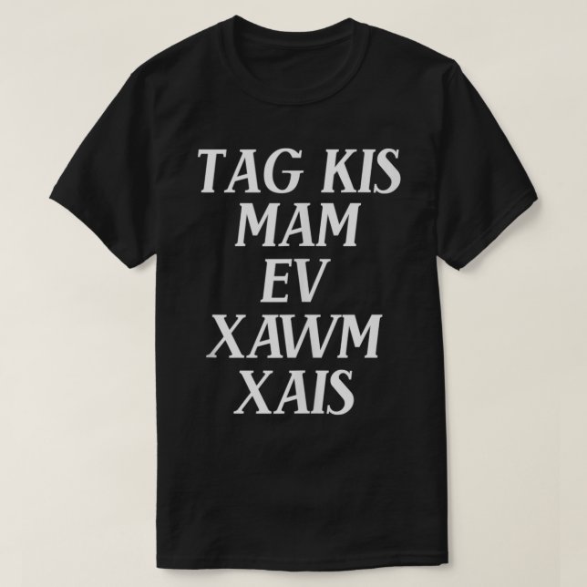 Tag Kis Mam Ev Xawm Xais (Exercise) Funny Hmong Ta T-Shirt (Design Front)