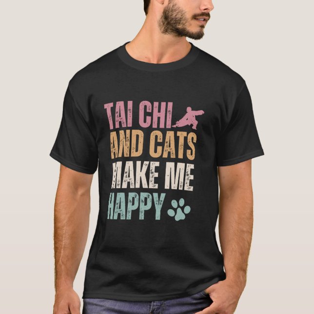 Tai Chi And Cats Make Me Happy Funny T-Shirt (Front)