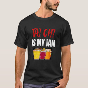 Tai Chi Martial Arts Design Tai Chi Is My Jam T-Shirt