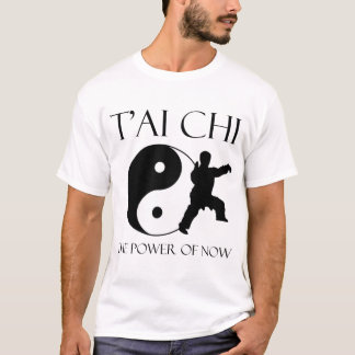 T'ai Chi - the power of now T-Shirt