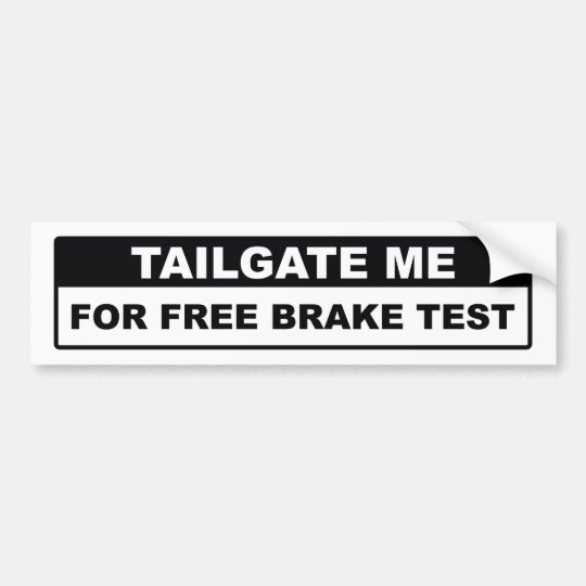 Tailgate Me For Free Brake Test Bumper Sticker Zazzle.ca