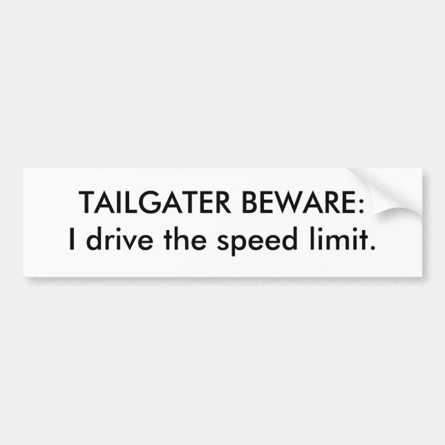 TAILGATER BEWARE:I drive the speed limit. Bumper Sticker (Front)