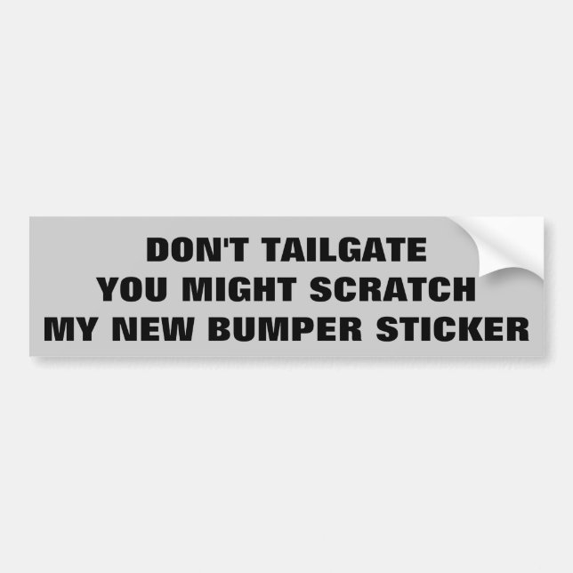 Tailgater Don't Scratch My new ... Bumper Sticker (Front)