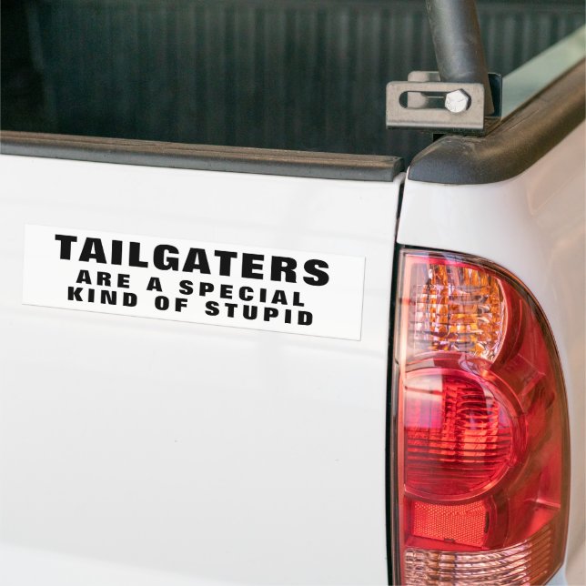 Tailgaters: A Special Kind of Stupid Bumper Sticke Sticker (On Truck)