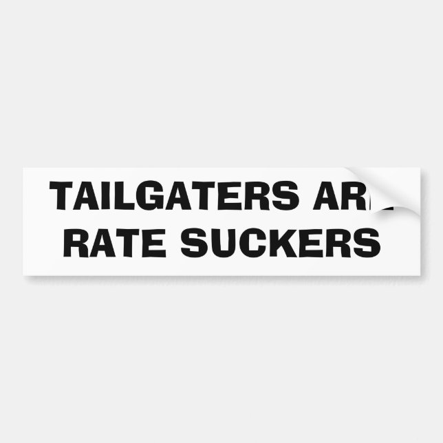 Tailgaters Are Rate Suckers Bumper Sticker (Front)