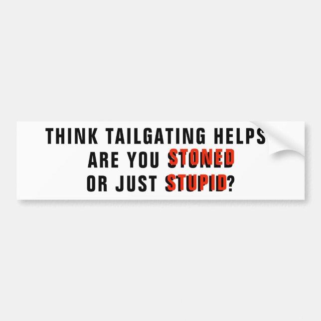 Tailgating? Are You Stoned or Stupid? Bumper Sticker (Front)