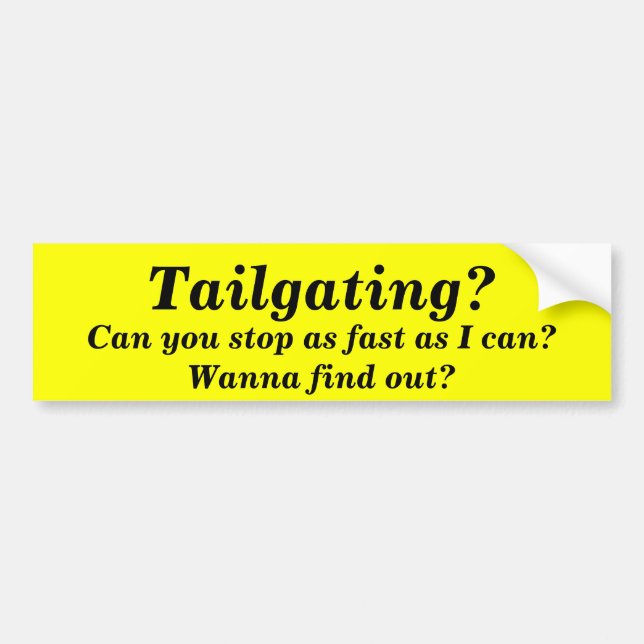 Tailgating?, Can you stop as fast as I can? Bumper Sticker (Front)