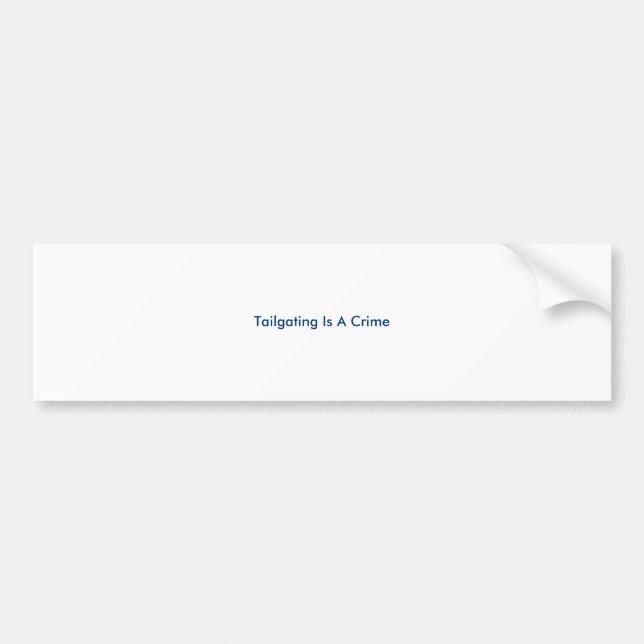 Tailgating Is A Crime Bumper Sticker (Front)
