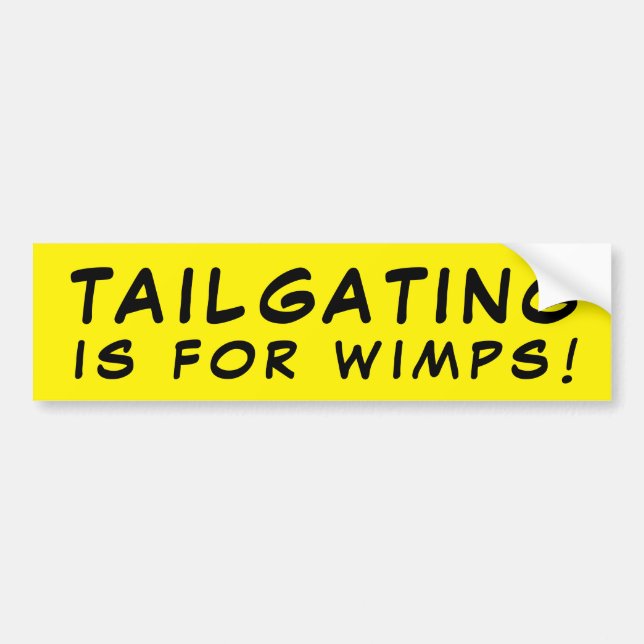 Tailgating Is For Wimps! Yellow Bumper Sticker (Front)