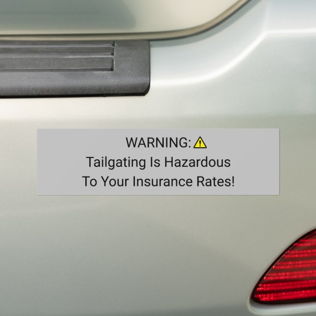 Tailgating Is Hazardous To Your Insurance Rates  Bumper Sticker (On Car)