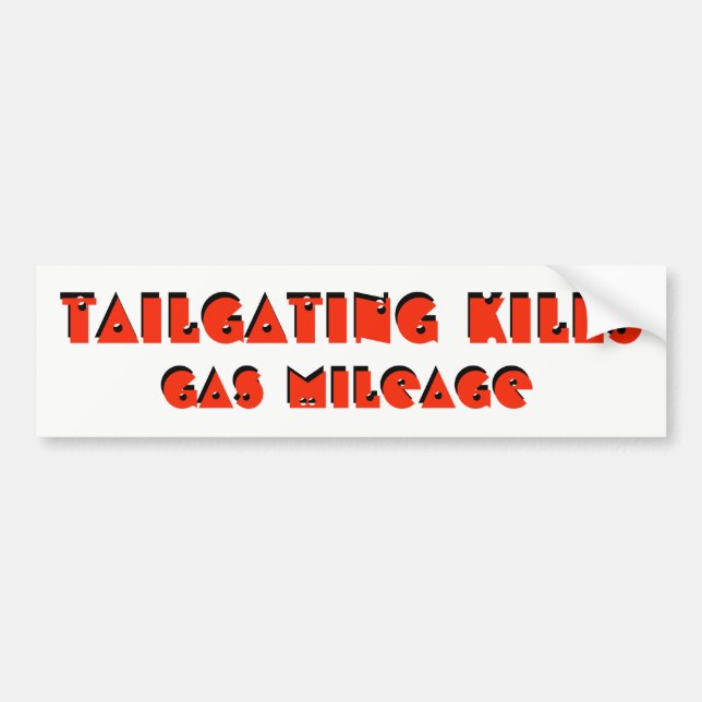 Tailgating Kills Gas Mileage Bumper Sticker (Front)