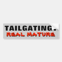 Tailgating? Real Mature
