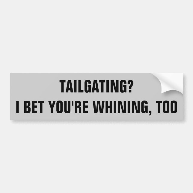 Tailgating whiner bumper sticker (Front)