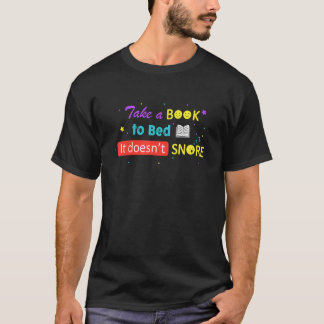 Take A Book To Bed It Doesnu2019t Snore For Book T-Shirt