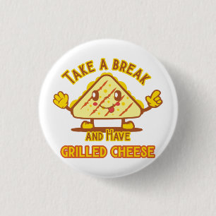 Take a Break and Have Grilled Cheese 1 Inch Round Button
