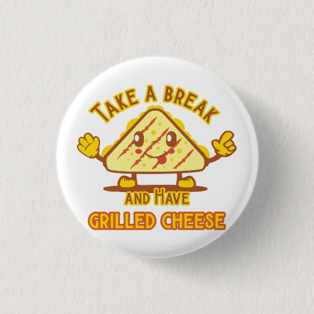 Take a Break and Have Grilled Cheese 1 Inch Round Button (Front)