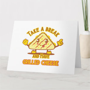 Take a Break and Have Grilled Cheese Card