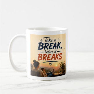 Take A Break Before It Breaks Quote Art Coffee Mug