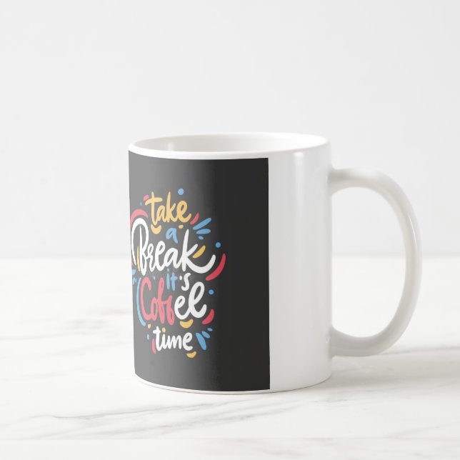 TAKE A BREAK ITS COFFEE TIME  MUG (Right)