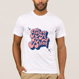 Take a Break T-Shirt