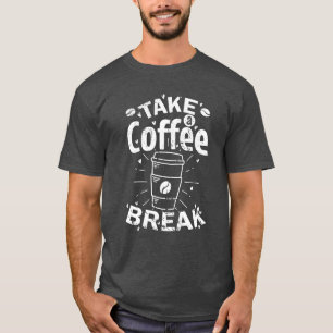 Take a Coffee Break Caf Koffein funny T-Shirt
