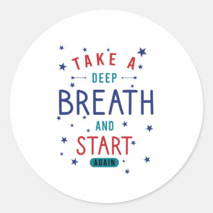 Take a deep breath and start again classic round sticker