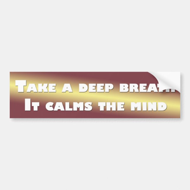 Take a deep breath it calms the  mind bumper sticker (Front)