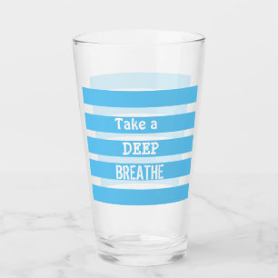 "Take a Deep Breathe" Glass