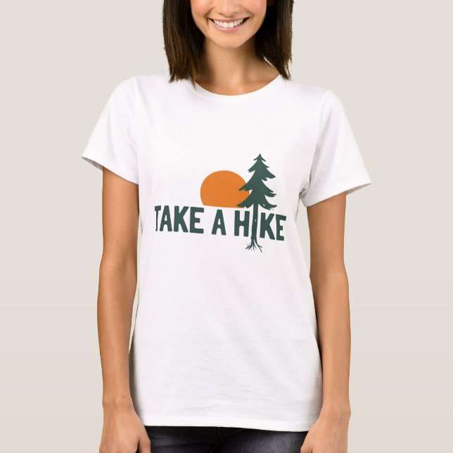 Take A Hike Funny Outdoor Adventure Design T-Shirt (Front)