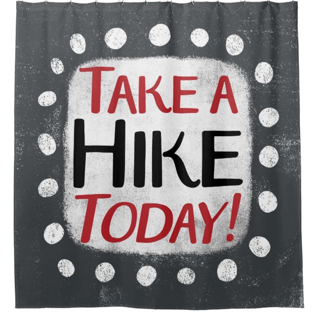 Take A Hike Today Shower Curtain (Front)