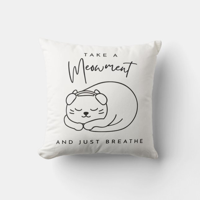 Take a meowment and just breathe throw pillow (Front)