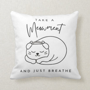 Take a meowment and just breathe throw pillow