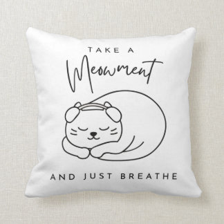 Take a meowment and just breathe throw pillow