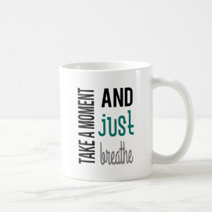 Take A Moment and Just Breathe Mug