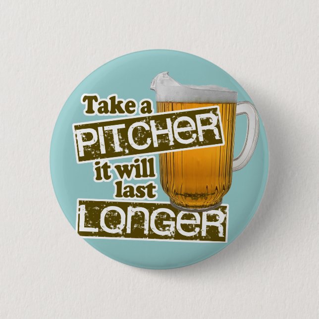 Take a Pitcher it Will Last Longer 2 Inch Round Button (Front)