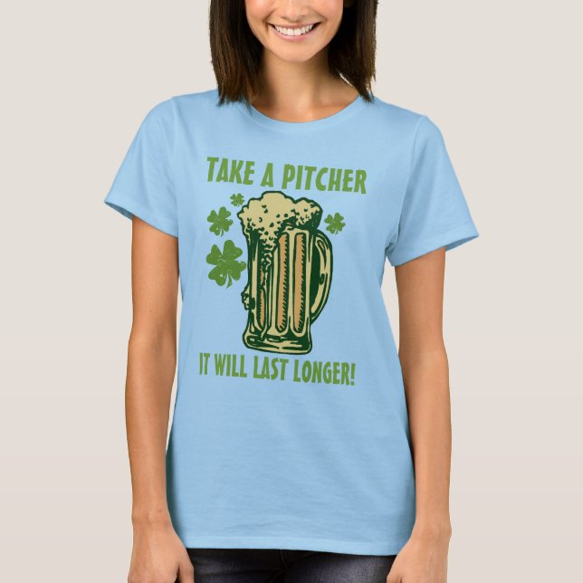Take a pitcher it will last longer T-Shirt (Front)