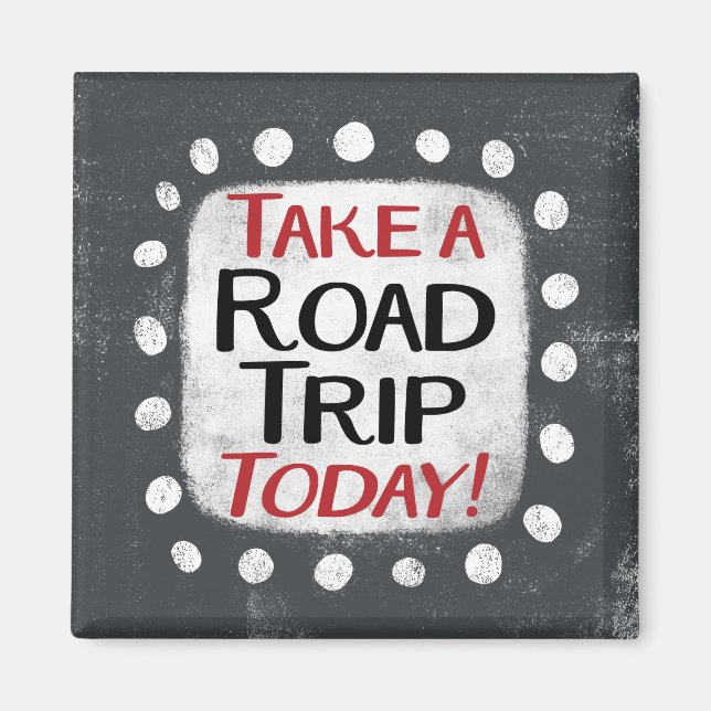 Take a Road Trip Today Refrigerator Magnet (Front)