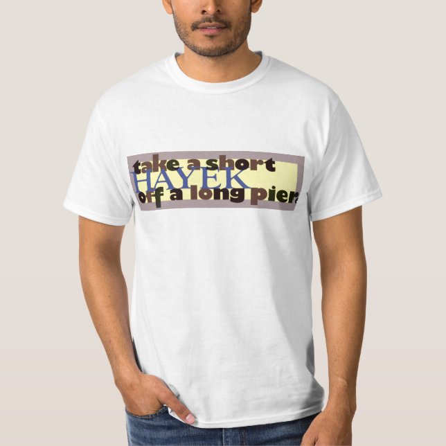 Take a short Hayek off a long pier T-Shirt (Front)