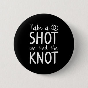 Take A Shot We Tied The Knot Wedding Marriage Brid 2 Inch Round Button