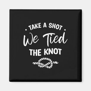 Take A Shot We Tied The Knot Wedding Marriage Brid Magnet