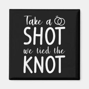 Take A Shot We Tied The Knot Wedding Marriage Brid Magnet