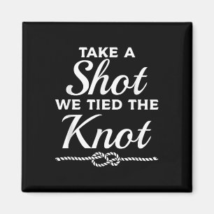 Take A Shot We Tied The Knot Wedding Marriage Brid Magnet