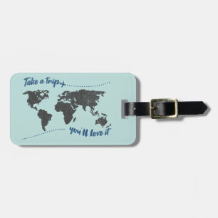 Take a trip, you'll love it luggage tag