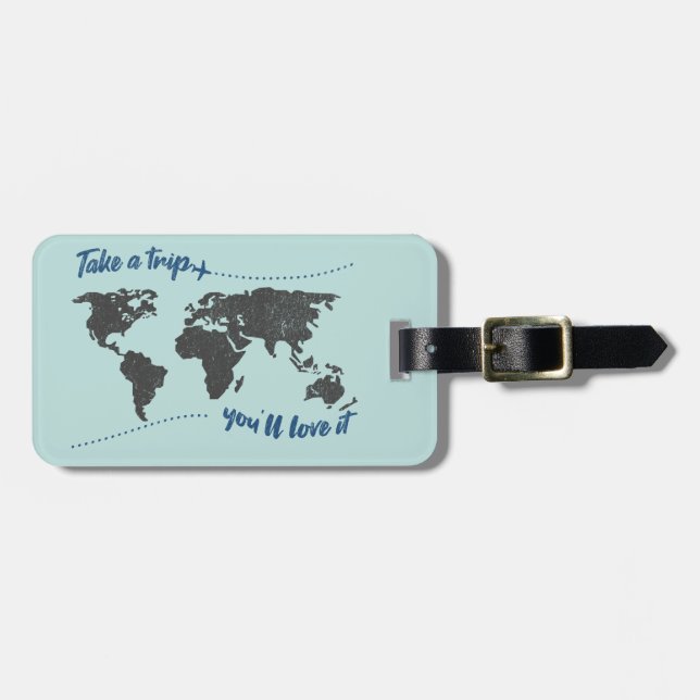 Take a trip, you'll love it luggage tag (Front Horizontal)