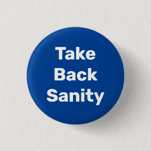 Take Back Sanity 1 Inch Round Button