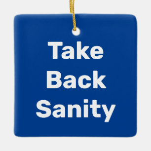 Take Back Sanity Ceramic Ornament